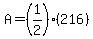 A=%281%2F2%29%28216%29