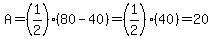 A=%281%2F2%29%2880-40%29=%281%2F2%29%2840%29=20