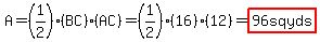 A=%281%2F2%29%28BC%29%28AC%29=%281%2F2%29%2816%29%2812%29=highlight%2896sqyds%29