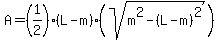 A=%281%2F2%29%28L-m%29%28sqrt%28m%5E2-%28L-m%29%5E2%29%29