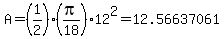 A=%281%2F2%29%28pi%2F18%29%2A12%5E2=+12.56637061