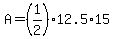 A=%281%2F2%2912.5%2A15
