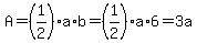 A=%281%2F2%29a%2Ab=%281%2F2%29a%2A6+=+3a