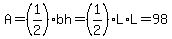 A=%281%2F2%29bh=%281%2F2%29L%2AL=98