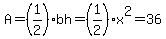 A=%281%2F2%29bh=%281%2F2%29x%5E2=36