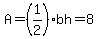 A=%281%2F2%29bh=8