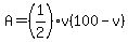 A=%281%2F2%29v%28100-v%29
