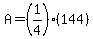 A=%281%2F4%29%28144%29