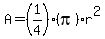 A=%281%2F4%29%28pi%29r%5E2