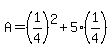 A=%281%2F4%29%5E2%2B5%281%2F4%29