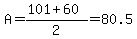 A=%28101%2B60%29%2F2=80.5