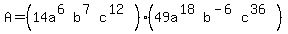 A=%2814a%5E%286%29b%5E%287%29c%5E%2812%29%29%2849a%5E%2818%29b%5E%28-6%29c%5E%2836%29%29