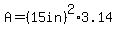 A=%2815in%29%5E2%2A3.14