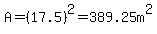 A=%2817.5%29%5E2+=+389.25m%5E2