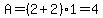 A=%282%2B2%291=4