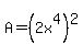 A=%282x%5E4%29%5E2