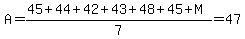 A=%2845%2B44%2B42%2B43%2B48%2B45%2BM%29%2F7=47