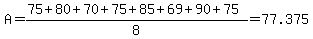 A=%2875+%2B80%2B+70%2B+75%2B+85%2B+69%2B+90%2B+75%29%2F8=77.375