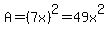A=%287x%29%5E2=49x%5E2