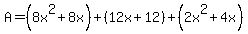 A=%288x%5E2%2B8x%29%2B%2812x%2B12%29%2B%282x%5E2%2B4x%29