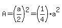 A=%28a%2F2%29%5E2=%281%2F4%29a%5E2