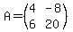 A=%28matrix%282%2C2%2C4%2C-8%2C6%2C20%29%29