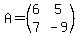 A=%28matrix%282%2C2%2C6%2C5%2C7%2C-9%29%29