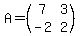 A=%28matrix%282%2C2%2C7%2C3%2C-2%2C2%29%29