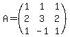 A=%28matrix%283%2C3%2C1%2C1%2C1%2C2%2C3%2C2%2C1%2C-1%2C1%29%29