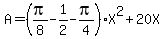 A=%28pi%2F8-1%2F2-pi%2F4%29X%5E2%2B20X