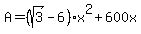 A=%28sqrt%283%29-6%29x%5E2%2B600x