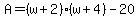 A=%28w%2B2%29%28w%2B4%29-20