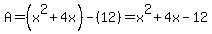 A=%28x%5E2%2B4x%29-%2812%29=x%5E2%2B4x-12
