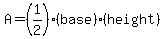 A=+%281%2F2%29%28base%29%28height%29