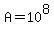 A=+10%5E8