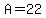 A=+22