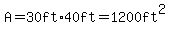 A=+30ft+%2A+40ft+=+1200ft%5E2