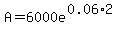 A=+6000e%5E%280.06+%2A+2%29