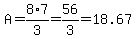 A=+8%2A7%2F3=56%2F3=18.67