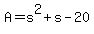 A=+s%5E2+%2B+s+-20