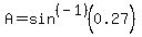\"A=+sin%5E%28-1%29%280.27%29+\"