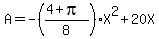 A=-%28%284%2Bpi%29%2F8%29X%5E2%2B20X
