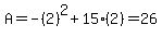 A=-%282%29%5E2%2B15%282%29=26