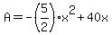 A=-%285%2F2%29x%5E2%2B40x