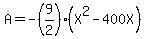A=-%289%2F2%29%28X%5E2-400X%29
