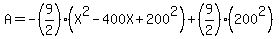 A=-%289%2F2%29%28X%5E2-400X%2B200%5E2%29%2B%289%2F2%29%28200%5E2%29