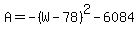A=-%28W-78%29%5E2-6084