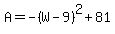 A=-%28W-9%29%5E2%2B81