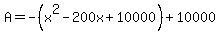 A=-%28x%5E2-200x%2B10000%29%2B10000