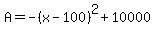 A=-%28x-100%29%5E2%2B10000